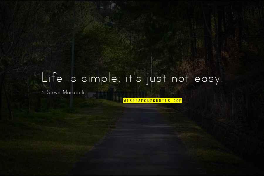 Life Is Not Easy Quotes By Steve Maraboli: Life is simple; it's just not easy.