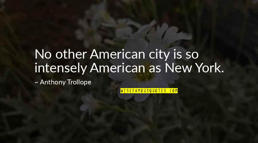 Life Is Not Fair Get Used To It Quotes By Anthony Trollope: No other American city is so intensely American
