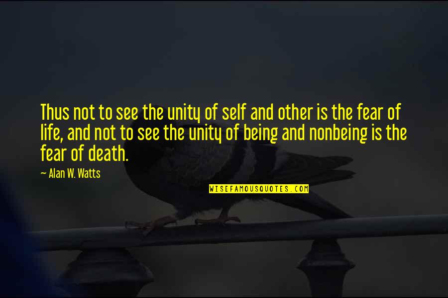 Life Is Not Fear Quotes By Alan W. Watts: Thus not to see the unity of self