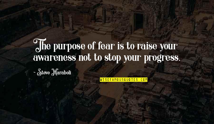 Life Is Not Fear Quotes By Steve Maraboli: The purpose of fear is to raise your