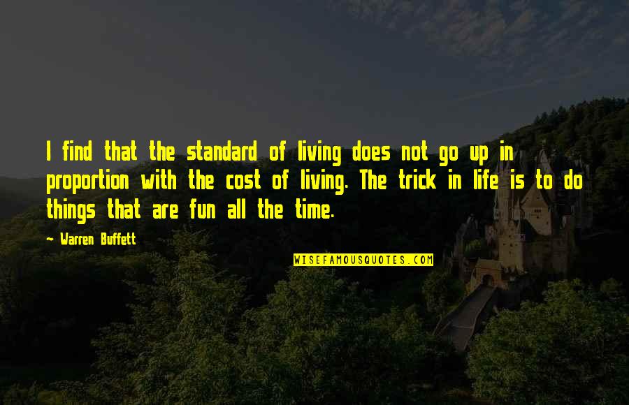 Life Is Not Fun Quotes By Warren Buffett: I find that the standard of living does