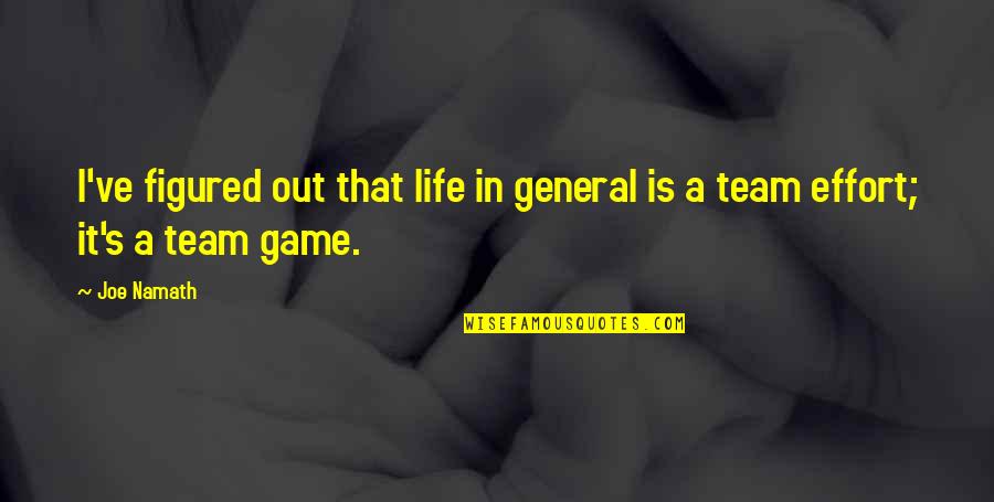 Life Is Not Game Quotes By Joe Namath: I've figured out that life in general is