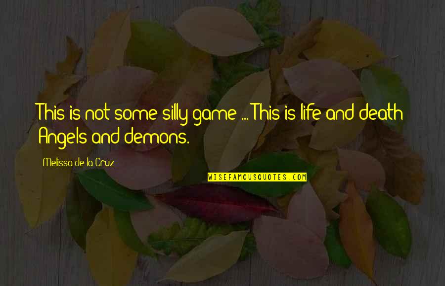 Life Is Not Game Quotes By Melissa De La Cruz: This is not some silly game ... This