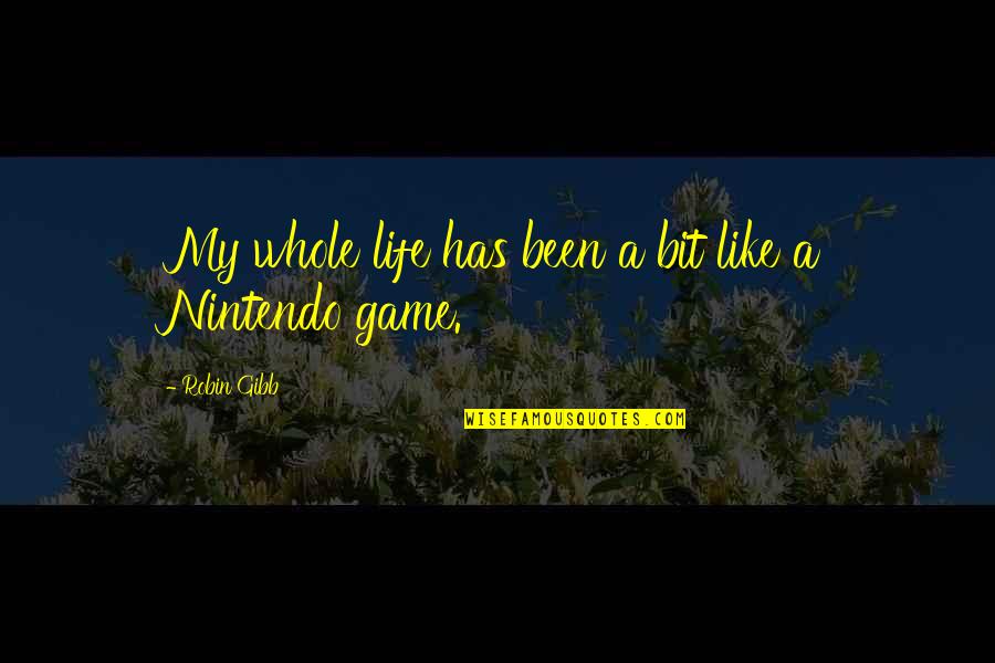 Life Is Not Game Quotes By Robin Gibb: My whole life has been a bit like