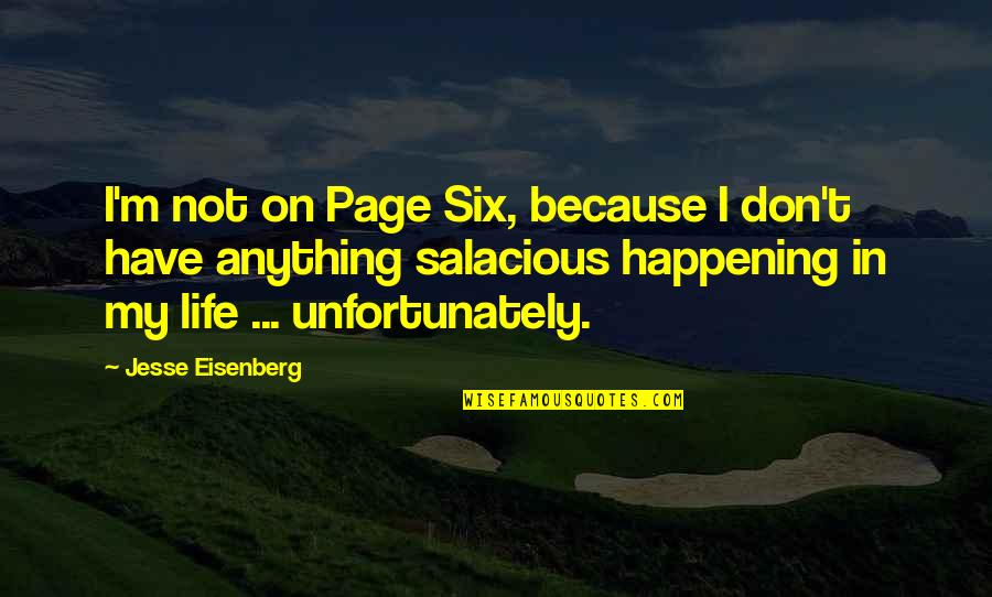 Life Is Not Happening Quotes By Jesse Eisenberg: I'm not on Page Six, because I don't