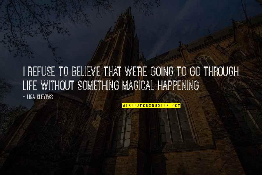 Life Is Not Happening Quotes By Lisa Kleypas: I refuse to believe that we're going to