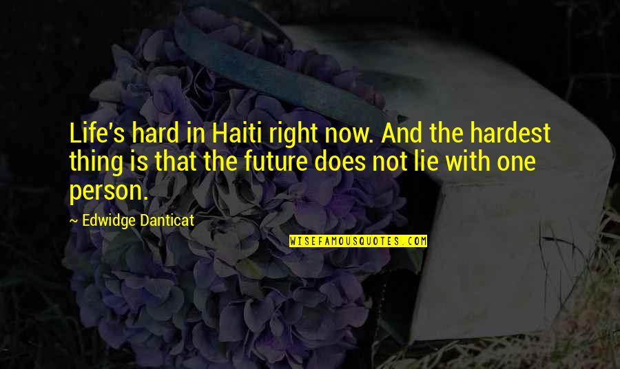 Life Is Not Hard Quotes By Edwidge Danticat: Life's hard in Haiti right now. And the