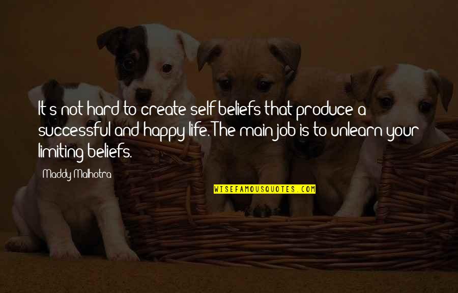 Life Is Not Hard Quotes By Maddy Malhotra: It's not hard to create self-beliefs that produce