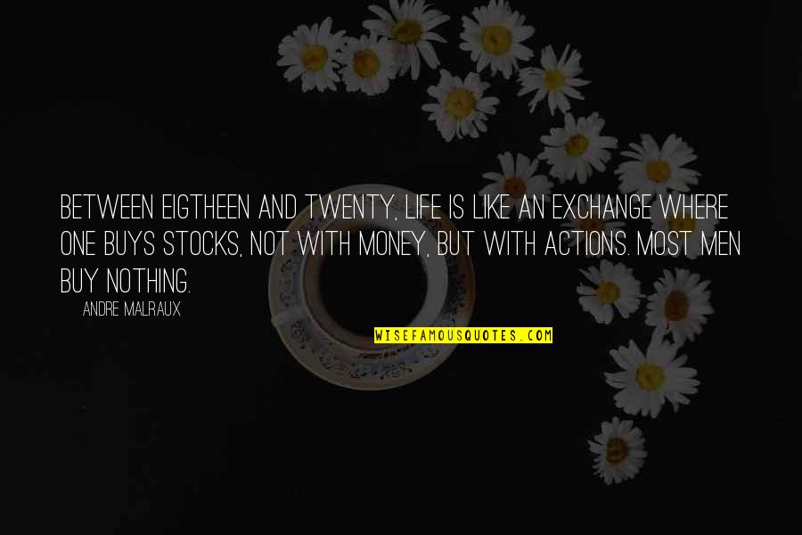 Life Is Not Money Quotes By Andre Malraux: Between eigtheen and twenty, life is like an