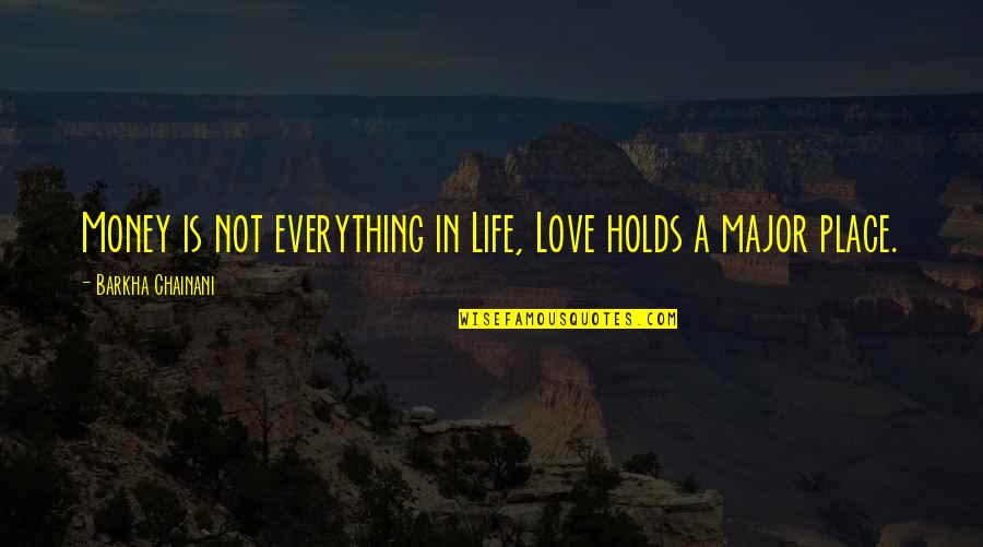 Life Is Not Money Quotes By Barkha Chainani: Money is not everything in Life, Love holds