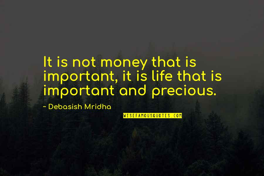 Life Is Not Money Quotes By Debasish Mridha: It is not money that is important, it