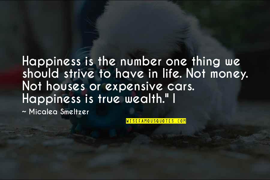 Life Is Not Money Quotes By Micalea Smeltzer: Happiness is the number one thing we should