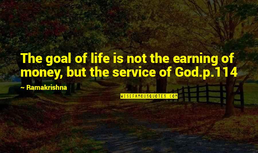 Life Is Not Money Quotes By Ramakrishna: The goal of life is not the earning