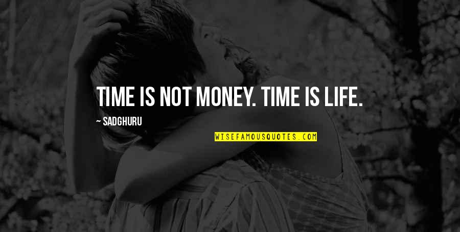 Life Is Not Money Quotes By Sadghuru: Time is not money. Time is life.
