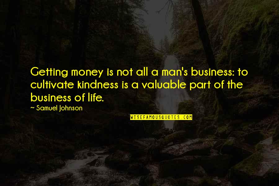 Life Is Not Money Quotes By Samuel Johnson: Getting money is not all a man's business: