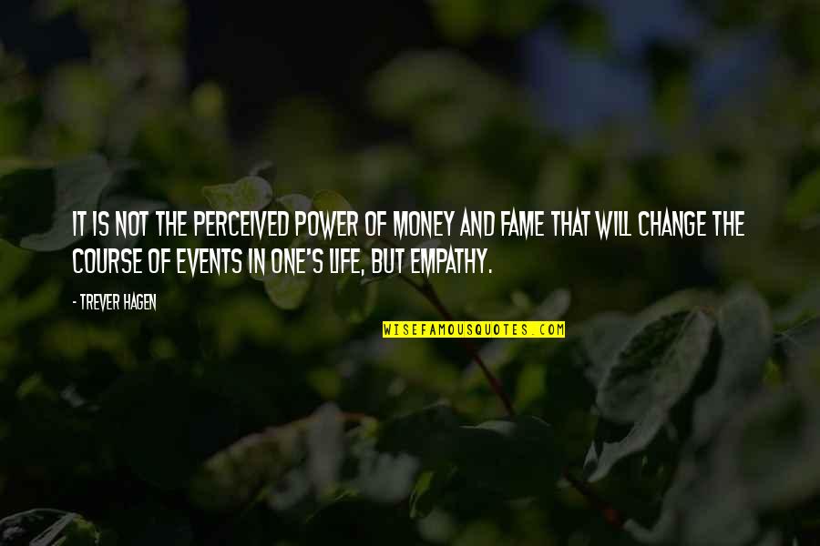 Life Is Not Money Quotes By Trever Hagen: It is not the perceived power of money