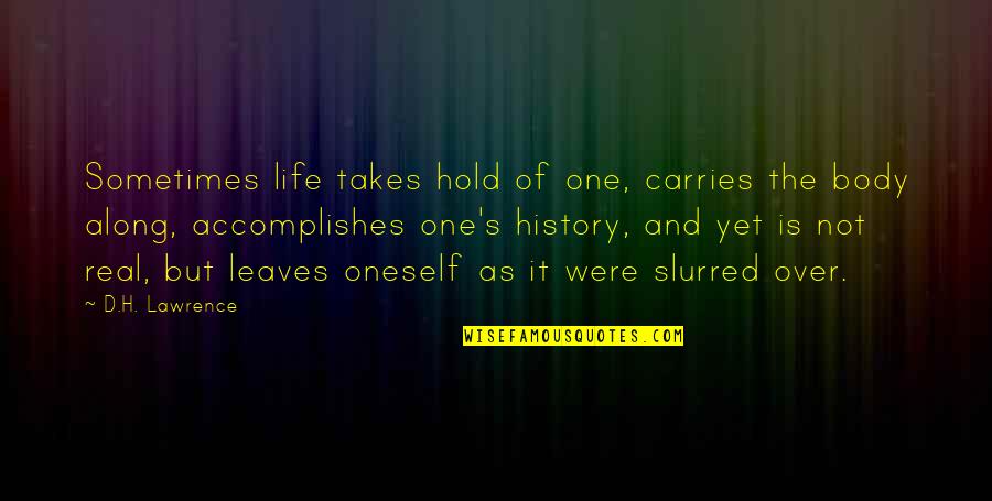Life Is Not Over Quotes By D.H. Lawrence: Sometimes life takes hold of one, carries the