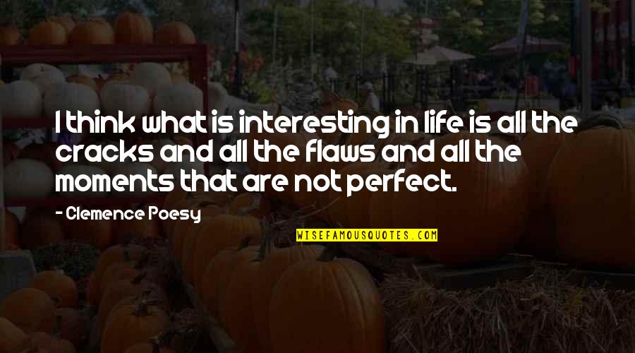 Life Is Not Perfect Quotes By Clemence Poesy: I think what is interesting in life is