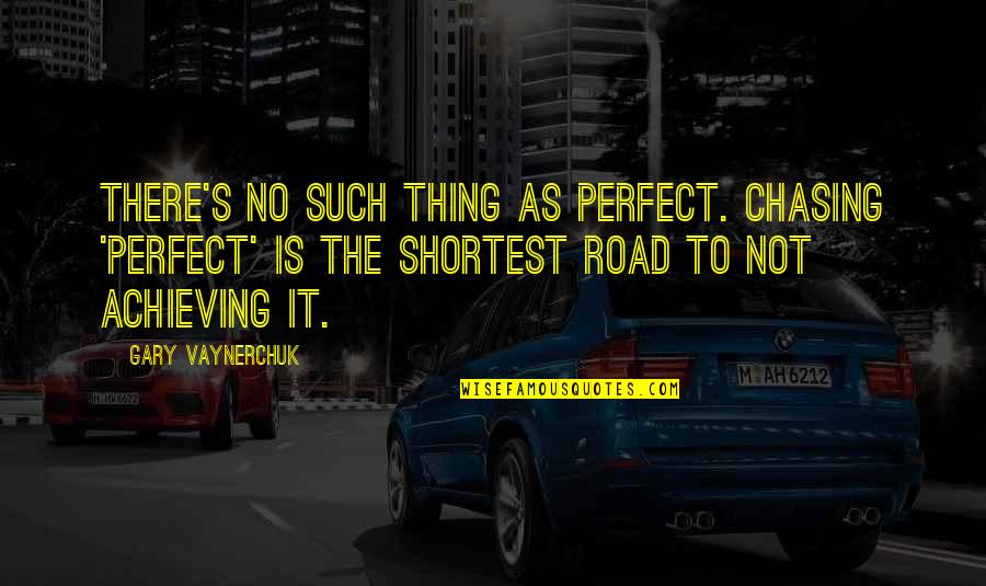 Life Is Not Perfect Quotes By Gary Vaynerchuk: There's no such thing as perfect. Chasing 'Perfect'
