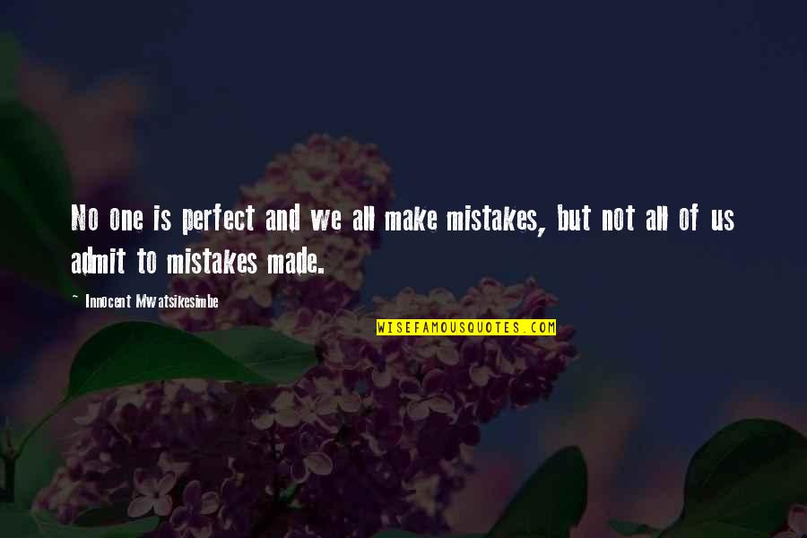 Life Is Not Perfect Quotes By Innocent Mwatsikesimbe: No one is perfect and we all make