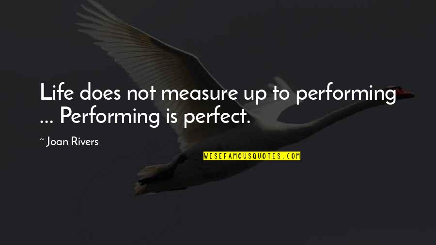 Life Is Not Perfect Quotes By Joan Rivers: Life does not measure up to performing ...