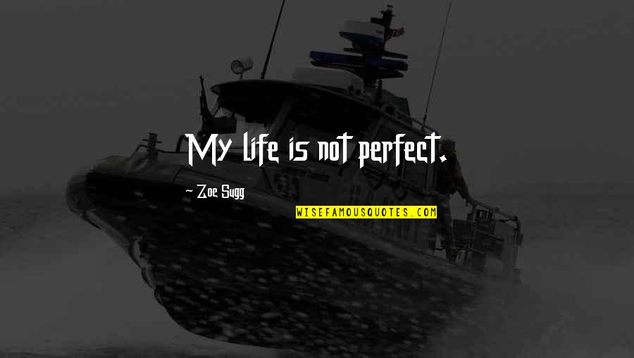 Life Is Not Perfect Quotes By Zoe Sugg: My life is not perfect.