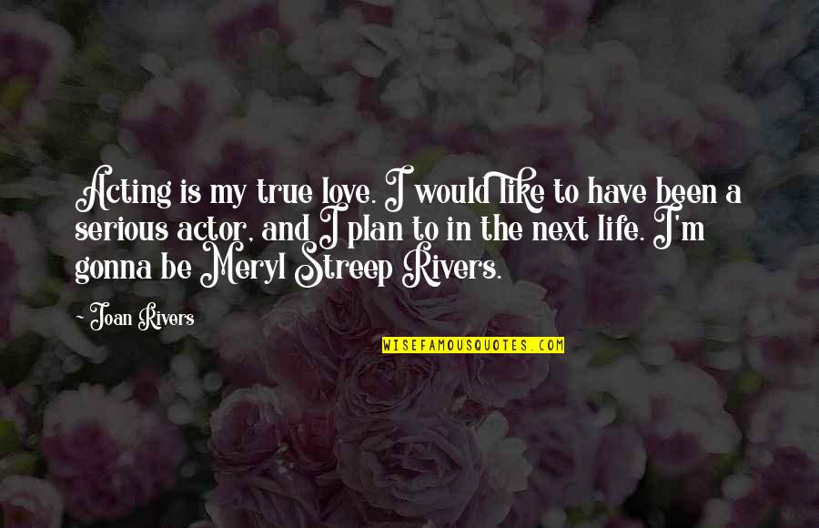 Life Is Not Serious Quotes By Joan Rivers: Acting is my true love. I would like