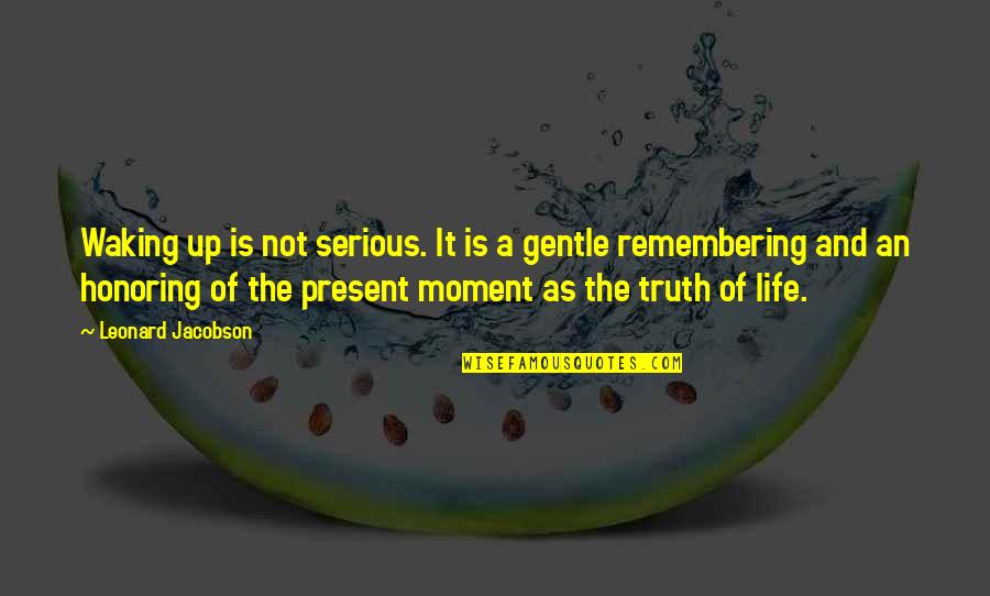 Life Is Not Serious Quotes By Leonard Jacobson: Waking up is not serious. It is a