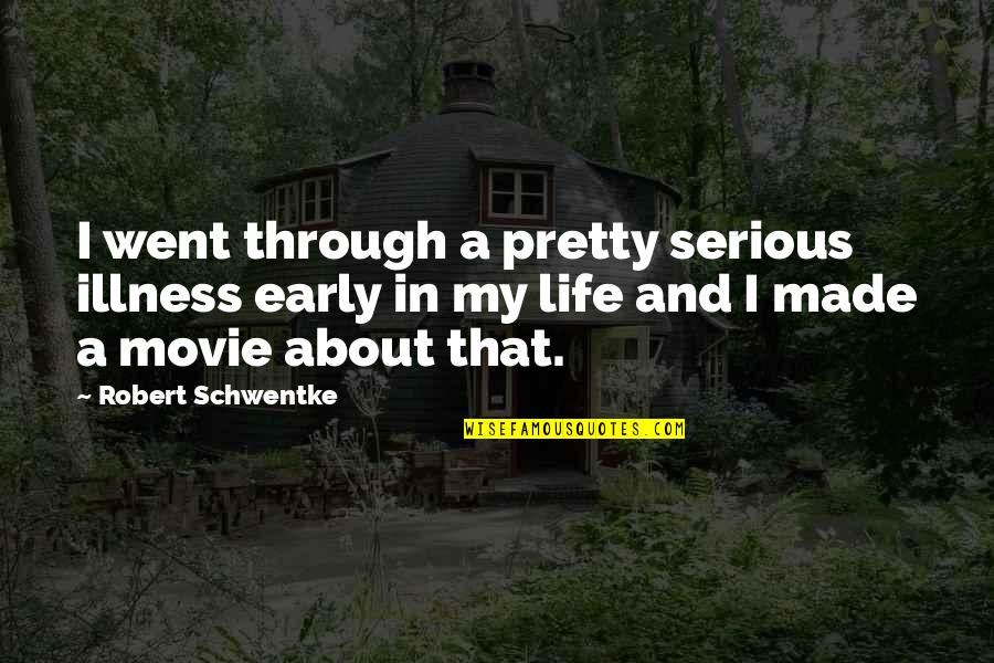 Life Is Not Serious Quotes By Robert Schwentke: I went through a pretty serious illness early