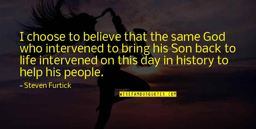 Life Is Not The Same Without You Quotes By Steven Furtick: I choose to believe that the same God