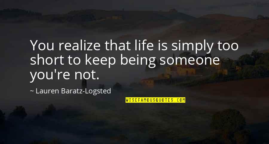 Life Is Not Too Short Quotes By Lauren Baratz-Logsted: You realize that life is simply too short