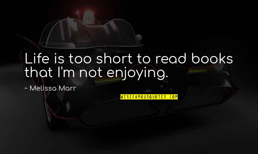 Life Is Not Too Short Quotes By Melissa Marr: Life is too short to read books that