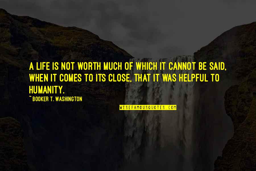 Life Is Not Worth It Quotes By Booker T. Washington: A life is not worth much of which