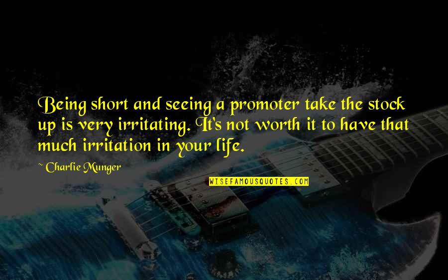 Life Is Not Worth It Quotes By Charlie Munger: Being short and seeing a promoter take the