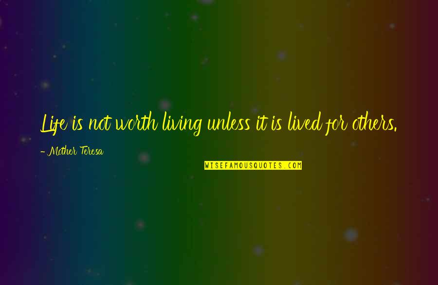 Life Is Not Worth It Quotes By Mother Teresa: Life is not worth living unless it is