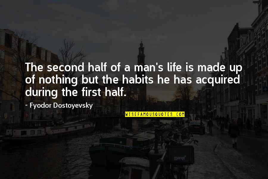 Life Is Nothing But Quotes By Fyodor Dostoyevsky: The second half of a man's life is Life Is Nothing But Quotes By Fyodor Dostoyevsky: The second half of a man's life is