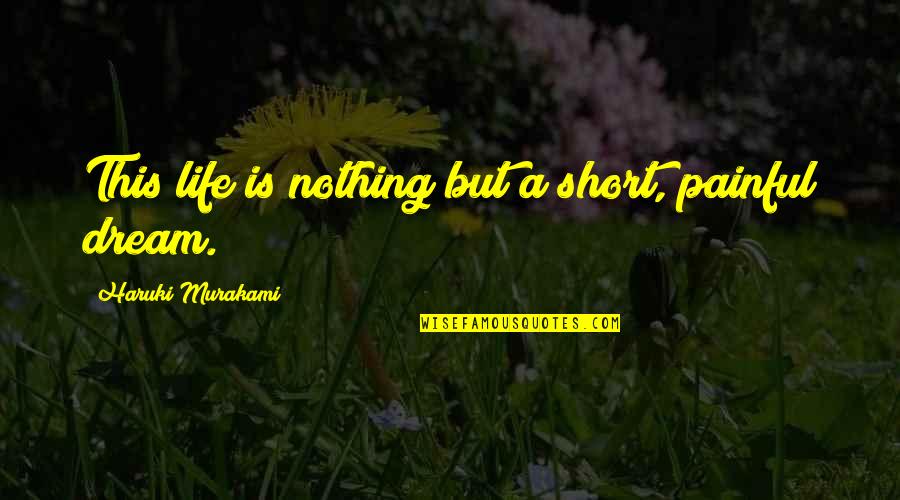 Life Is Nothing But Quotes By Haruki Murakami: This life is nothing but a short, painful Life Is Nothing But Quotes By Haruki Murakami: This life is nothing but a short, painful