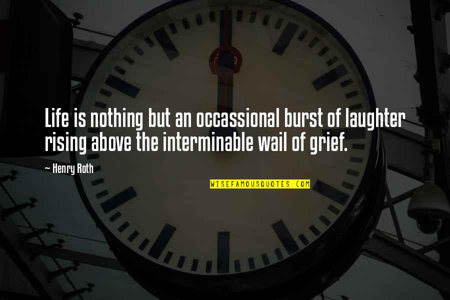 Life Is Nothing But Quotes By Henry Roth: Life is nothing but an occassional burst of