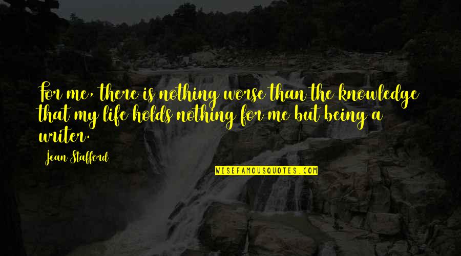 Life Is Nothing But Quotes By Jean Stafford: For me, there is nothing worse than the