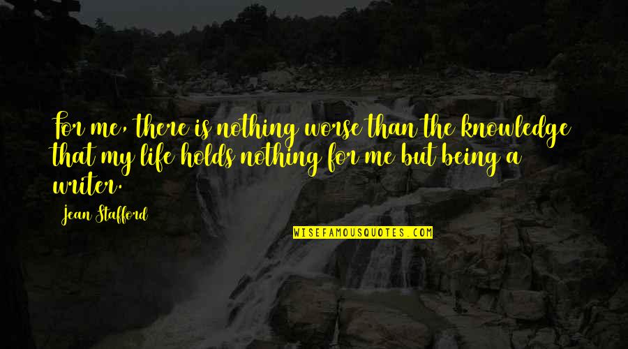 Life Is Nothing But Quotes By Jean Stafford: For me, there is nothing worse than the Life Is Nothing But Quotes By Jean Stafford: For me, there is nothing worse than the