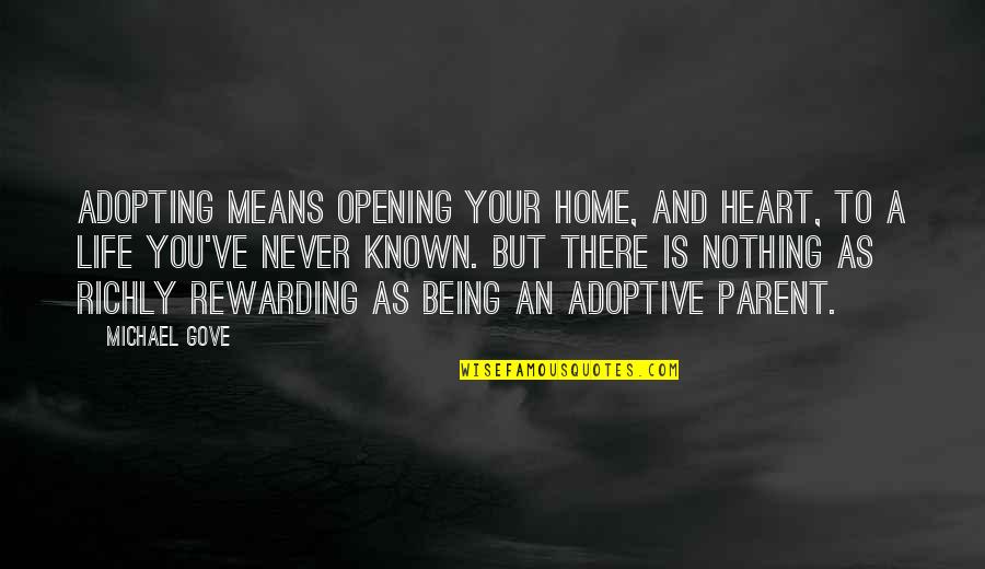 Life Is Nothing But Quotes By Michael Gove: Adopting means opening your home, and heart, to Life Is Nothing But Quotes By Michael Gove: Adopting means opening your home, and heart, to