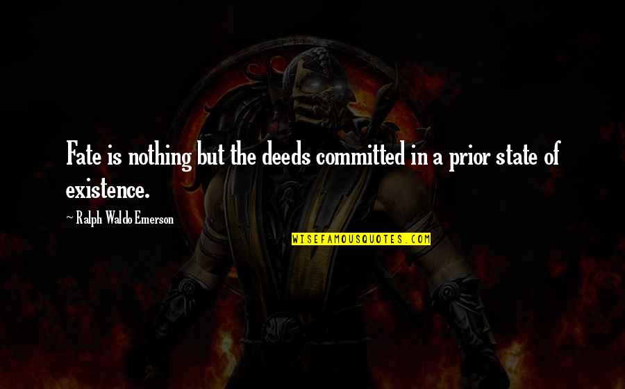 Life Is Nothing But Quotes By Ralph Waldo Emerson: Fate is nothing but the deeds committed in Life Is Nothing But Quotes By Ralph Waldo Emerson: Fate is nothing but the deeds committed in