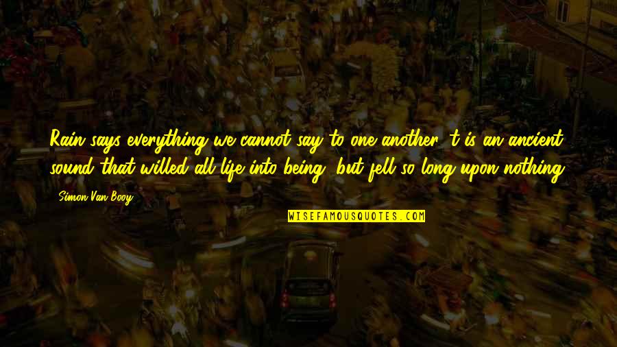 Life Is Nothing But Quotes By Simon Van Booy: Rain says everything we cannot say to one Life Is Nothing But Quotes By Simon Van Booy: Rain says everything we cannot say to one