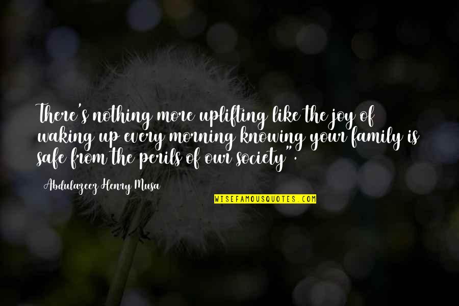 Life Is Nothing Without Family Quotes By Abdulazeez Henry Musa: There's nothing more uplifting like the joy of