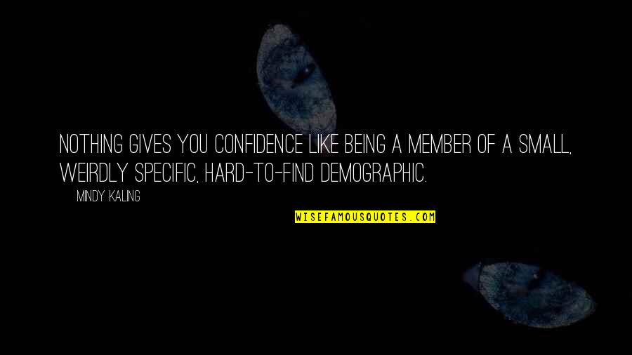 Life Is Nothing Without Friendship Quotes By Mindy Kaling: Nothing gives you confidence like being a member