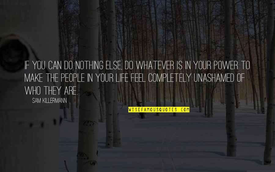 Life Is Nothing Without Friendship Quotes By Sam Killermann: If you can do nothing else, do whatever Life Is Nothing Without Friendship Quotes By Sam Killermann: If you can do nothing else, do whatever