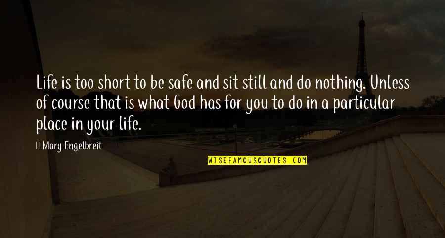 Life Is Nothing Without God Quotes By Mary Engelbreit: Life is too short to be safe and