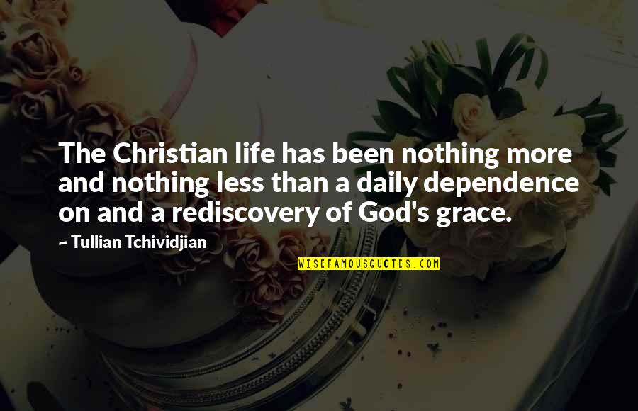 Life Is Nothing Without God Quotes By Tullian Tchividjian: The Christian life has been nothing more and