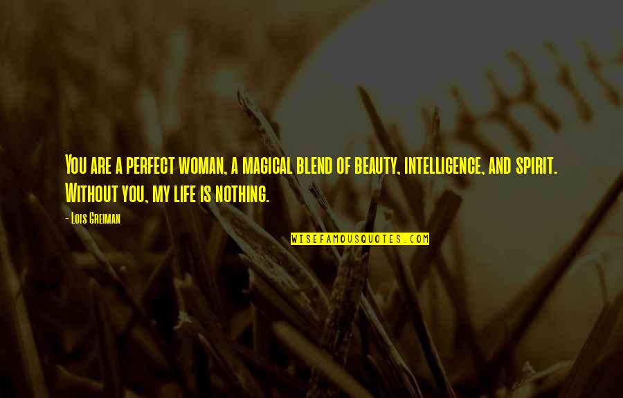 Life Is Nothing Without You Quotes By Lois Greiman: You are a perfect woman, a magical blend