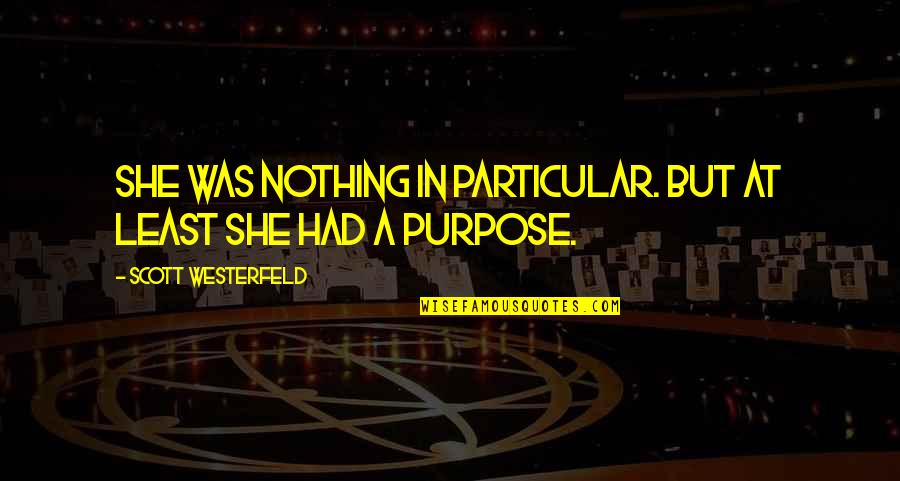 Life Is Nothing Without You Quotes By Scott Westerfeld: She was nothing in particular. But at least